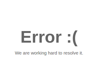 Error :( We are working hard to resolve it.